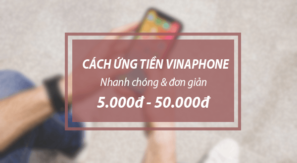Cách ứng tiền Vinaphone nhanh từ 5k 10K, 20K đến 50K mới nhất 2023