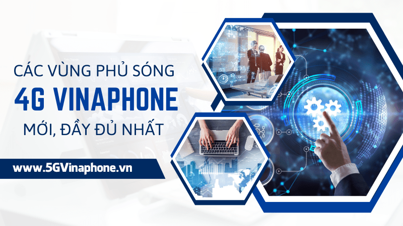 Cập nhật mới vùng phủ sóng 4G Vinaphone tại Việt Nam