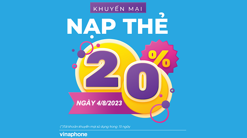 Khuyến mãi Vinaphone ngày 4/8/2023 ưu đãi 20% giá trị tiền nạp bất kỳ 