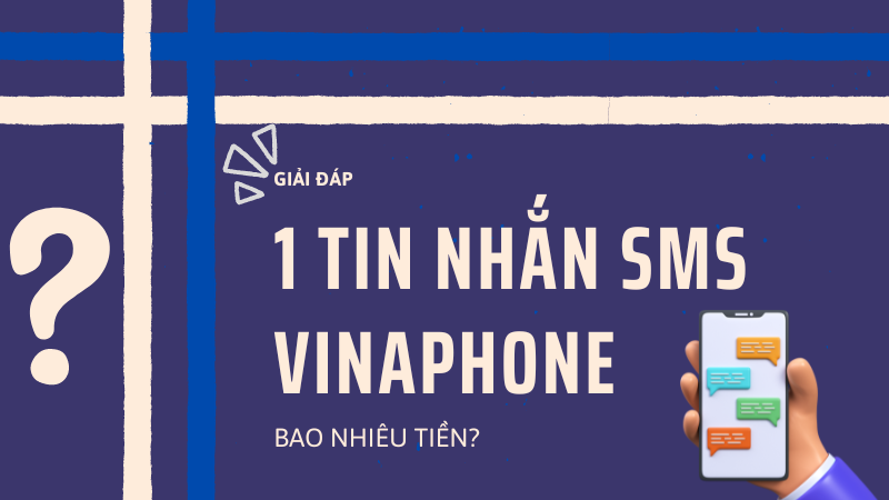 1 tin nhắn Vinaphone bao nhiêu tiền? Bao nhiêu ký tự